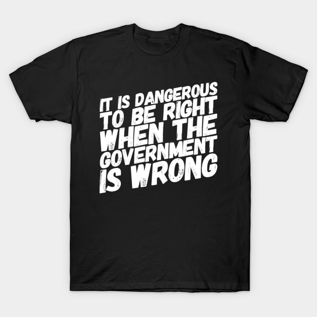 Dangerous to be right T-Shirt by MADMIKE CLOTHING